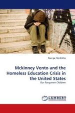 Mckinney Vento and the Homeless Education Crisis in the United States : Our Forgotten Children （2010. 144 S.）