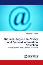 The Legal Regime on Privacy and Personal Information Protection : Privacy under the Legal Framework of Ethiopia （2010. 68 S. 220 mm）