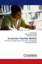 In-service Teacher Beliefs : Instruction in Mathematics Classroom in Bangladesh Secondary Schools （2010. 72 S.）