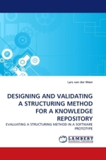 DESIGNING AND VALIDATING A STRUCTURING METHOD FOR A KNOWLEDGE REPOSITORY : EVALUATING A STRUCTURING METHOD IN A SOFTWARE PROTOTYPE （2010. 128 S.）