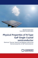 Physical Properties of N-Type GaP Single Crystal semiconductor : Electrical, Thermal, Optical and Magneto-optical and thermal properties of GaP Semiconductor （2010. 132 S.）