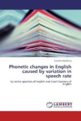 Phonetic changes in English caused by variation in speech rate : by native speakers of English and Czech learners of English （2012. 104 S. 220 mm）