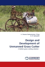 Design and Development of Unmanned Grass Cutter : - A better grass cutting solution - （2010. 88 S.）