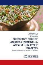 PROTECTIVE ROLE OF ANISEEDS (PIMPINELLA ANISUM L.)IN TYPE 2 DIABETES : Under supervision of Dr (Mrs.) B Andallu （2010. 184 S.）