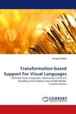 Transformation-based Support For Visual Languages : Defining Visual Languages, Optimizing Constraint Handling and Creating Truly Parallel Model Transformations （2010. 168 S. 220 mm）