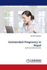 Unintended Pregnancy in Nepal : Level and Determinants （2010. 76 S.）