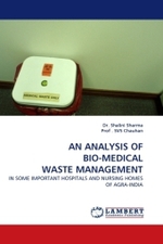 AN ANALYSIS OF BIO-MEDICAL WASTE MANAGEMENT : IN SOME IMPORTANT HOSPITALS AND NURSING HOMES OF AGRA-INDIA （2010. 244 S.）