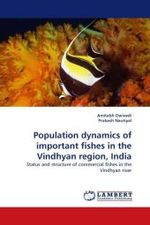 Population dynamics of important fishes in the Vindhyan region, India : Status and structure of commercial fishes in the Vindhyan river （2010. 228 S. 220 mm）