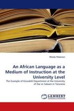 An African Language as a Medium of Instruction at the University Level : The Example of Kiswahili Department at the University of Dar es Salaam in Tanzania （2010. 116 S.）