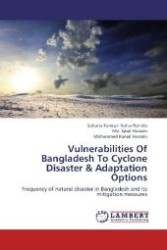 Vulnerabilities Of Bangladesh To Cyclone Disaster & Adaptation Options : Frequency of natural disaster in Bangladesh and its mitigation measures （2012. 104 S. 220 mm）