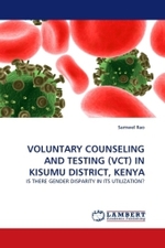 VOLUNTARY COUNSELING AND TESTING (VCT) IN KISUMU DISTRICT, KENYA : IS THERE GENDER DISPARITY IN ITS UTILIZATION? （2010. 80 S. 220 mm）