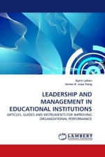 LEADERSHIP AND MANAGEMENT IN EDUCATIONAL INSTITUTIONS : ARTICLES, GUIDES AND INSTRUMENTS FOR IMPROVING ORGANIZATIONAL PERFORMANCE （2010. 108 S.）