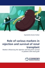 Role of various markers in rejection and survival of renal transplant : Markers influencing the rejection and long term survival in patients with renal graft （2010. 296 S.）