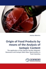 Origin of Food Products by means of the Analysis of Isotopic Content : The application of Site Specific Nuclear Magnetic Resonance and Isotopic Ratio Mass Spectrometry in food chemistry （2010. 160 S.）