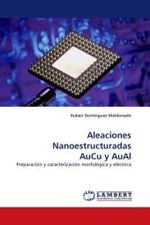 Aleaciones Nanoestructuradas AuCu y AuAl : Preparación y caracterización morfológica y eléctrica （2010. 128 S.）