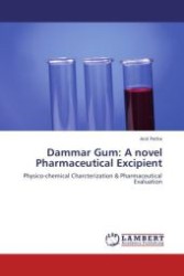Dammar Gum: A novel Pharmaceutical Excipient : Physico-chemical Charcterization & Pharmaceutical Evaluation （Aufl. 2011. 180 S. 220 mm）