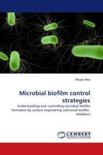 Microbial biofilm control strategies : Understanding and controlling microbial biofilm formation by surface engineering and novel biofilm inhibitors （2010. 360 S. 220 x 150 mm）