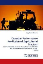 Drawbar Performance Prediction of Agricultural Tractors : Optimum tyre size on basis of weight power utilization and soil tyre interface for maximum pulling ability （2011. 240 S. 220 mm）