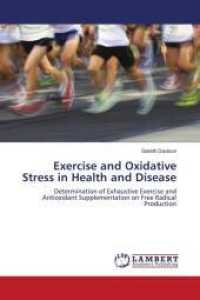 Exercise and Oxidative Stress in Health and Disease : Determination of Exhaustive Exercise and Antioxidant Supplementation on Free Radical Production （2010. 292 S. 220 mm）