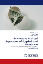 Microwave Assisted Separation of Eggshell and Membrane : Microwaves,Dielectric Properties, Eggshell, Eggmembrane （2010. 96 S. 220 mm）
