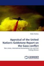 Appraisal of the United Nation's Goldstone Report on the Gaza conflict : War crimes, International Humanitarian Law and Fact Finding Mission （2010. 144 S. 220 mm）
