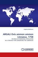 ARGALI Ovis ammon ammon Linnaeus, 1758 : THE ROLE OF PERIPHERAL POPULATION IN A STRATEGY FOR CONSERVING THE SUBSPECIES （2010. 76 S.）