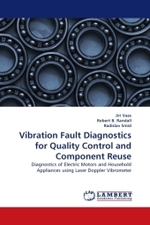Vibration Fault Diagnostics for Quality Control and Component Reuse : Diagnostics of Electric Motors and Household Appliances using Laser Doppler Vibrometer （2010. 220 S.）