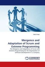 Mergence and Adaptation of Scrum and Extreme Programming : The Mergence and Adaptation of Scrum and Extreme Programming for the Organisation of Software Development in a Company （2010. 92 S.）