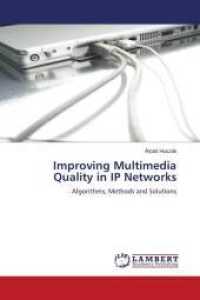 Improving Multimedia Quality in IP Networks : Algorithms, Methods and Solutions （2010. 100 S. 220 mm）