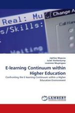 E-learning Continuum within Higher Education : Confronting the E-learning Continuum within a Higher Education Environment （2010. 216 S.）