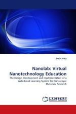 Nanolab: Virtual Nanotechnology Education : The Design, Development and Implementation of a Web-Based Learning System for Nanoscopic Materials Research （2010. 124 S.）