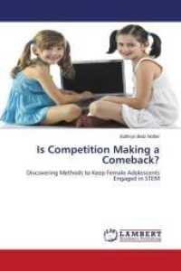 Is Competition Making a Comeback? : Discovering Methods to Keep Female Adolescents Engaged in STEM （2010. 192 S. 220 mm）