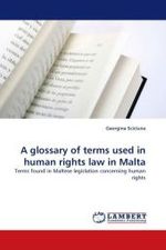 A glossary of terms used in human rights law in Malta : Terms found in Maltese legislation concerning human rights （2010. 68 S. 220 mm）