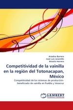 Competitividad de la vainilla en la región del Totonacapan, México : Competitividad de los sistemas de producción-beneficiado de vainilla en Puebla y Veracruz （2010. 136 S.）