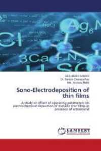 Sono-Electrodeposition of thin films : A study on effect of operating parameters on electrochemical deposition of metallic thin films in presence of ultrasound （2010. 72 S. 220 mm）