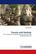 Trauma and Healing: : The Construction of Meaning Among Survivors of the Cambodian Holocaust （2010. 240 S.）