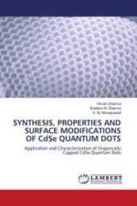 SYNTHESIS, PROPERTIES AND SURFACE MODIFICATIONS OF CdSe QUANTUM DOTS : Application and Characterization of Organically Capped CdSe Quantum Dots （2010. 204 S. 220 mm）