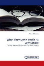 What They Don't Teach At Law School : Practical Approach to Law and Practice in Nigeria （2010. 212 S. 220 mm）