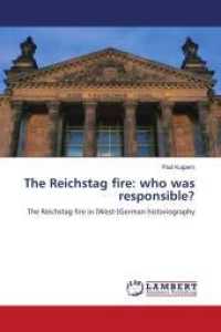 The Reichstag fire: who was responsible? : The Reichstag fire in (West-)German historiography （2010. 96 S. 220 mm）