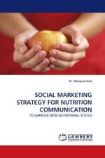 SOCIAL MARKETING STRATEGY FOR NUTRITION COMMUNICATION : TO IMPROVE IRON NUTRITIONAL STATUS （2010. 292 S. 220 mm）