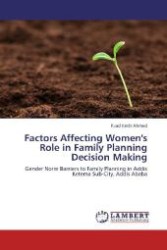 Factors Affecting Women's Role in Family Planning Decision Making : Gender Norm Barriers to Family Planning in Addis Ketema Sub-City, Addis Ababa （2012. 72 S. 220 mm）