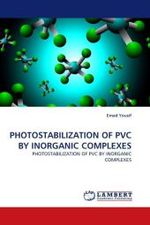 PHOTOSTABILIZATION OF PVC BY INORGANIC COMPLEXES : PHOTOSTABILIZATION OF PVC BY INORGANIC COMPLEXES （2010. 80 S.）