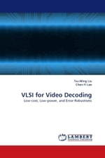 VLSI for Video Decoding : Low-cost, Low-power, and Error-Robustness （2010. 176 S.）