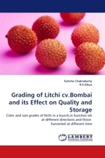 Grading of Litchi cv.Bombai and its Effect on Quality and Storage : Color and size grades of litchi in a bunch,in bunches set at different directions and those harvested at different time （2010. 80 S.）