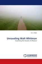Unraveling Walt Whitman : Examining the Strands of Influence （2010. 80 S.）