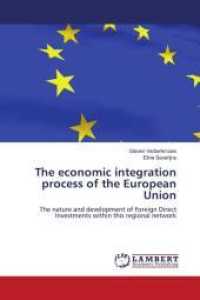 The economic integration process of the European Union : The nature and development of Foreign Direct Investments within this regional network （2010. 144 S. 220 mm）