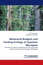 Behavioral Budgets and Feeding Ecology of Japanese Macaques : The Effects of Natural Vegetation of Environmentally Enriched Enclosures on Monkeys' Well Being （2010. 84 S.）