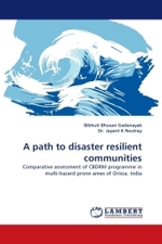 A path to disaster resilient communities : Comparative assessment of CBDRM programme in multi-hazard prone areas of Orissa, India （2010. 160 S. 220 x 150 mm）
