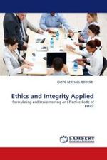 Ethics and Integrity Applied : Formulating and Implementing an Effective Code of Ethics （2010. 168 S.）