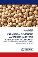 ESTIMATION OF GENETIC VARIABILITY AND TRAIT ASSOCIATION IN CHICKPEA : GENETIC VARIABILITY AND CORRELATION IN CHICKPEA (Cicer arietinum L.) GENOTYPES （2010. 128 S.）